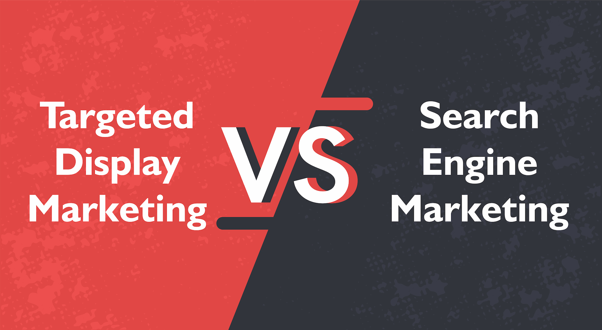 Targeted Display vs. Search Engine Marketing (SEM)