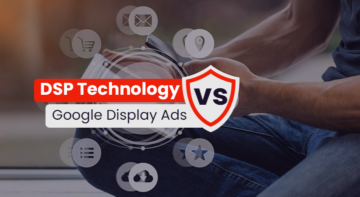 DSP Targeted Display vs Google Display