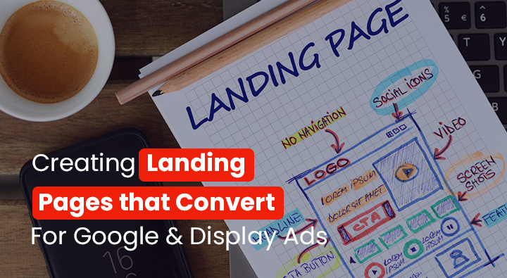 Creating Landing Pages that Convert – For Google & Display Ads